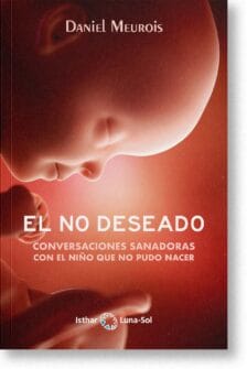 El No Deseado. Con palabras sencillas, precisas y amorosas, Daniel Meurois nos acerca a un tema siempre de candente actualidad: el aborto, sea provocado o espontáneo.