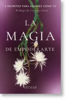 La magia de empoderarte. Este libro ofrece al lector una ayuda para empoderarse en los momentos en los que más podría necesitarlo. 9 experiencias para superar la violencia de género, el abuso sexual en la infancia, la enfermedad o la pérdida de un hijo