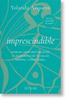 imprescindible, manual para restablecer el equilibrio de tu salud mental y emocional
