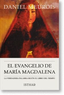 El evangelio desconocido de María Magdalena. Su mensaje, su conocimiento, su sensibilidad. Extraido de los Anales Akásicos.