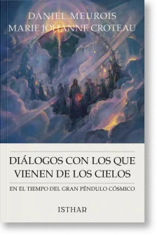 Diálogo con los que vienen de los Cielos. En el tiempo del gran péndulo cósmico